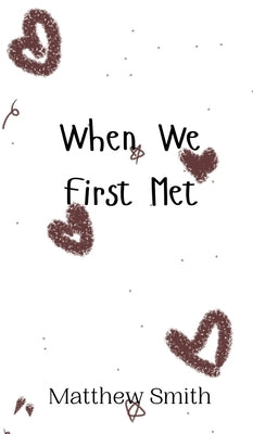When We First Met by Smith, Matthew