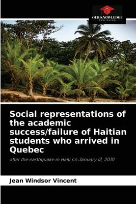 Social representations of the academic success/failure of Haitian students who arrived in Quebec by Vincent, Jean Windsor
