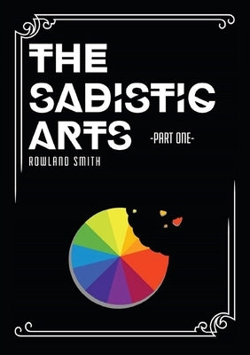 The Sadistic Arts - Part One - by Smith, Rowland