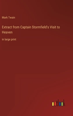 Extract from Captain Stormfield's Visit to Heaven: in large print by Twain, Mark