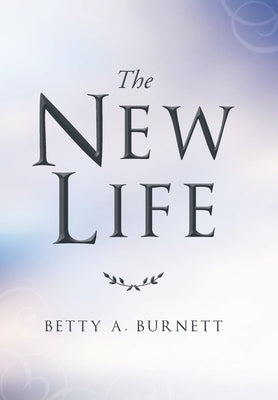 The New Life by Burnett, Betty A.