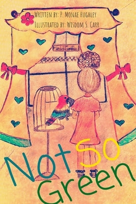 Not So Green by Hughley, P. Monae