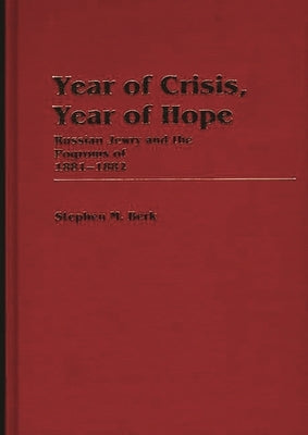 Year of Crisis, Year of Hope: Russian Jewry and the Pogroms of 1881-1882 by Berk, Stephen M.