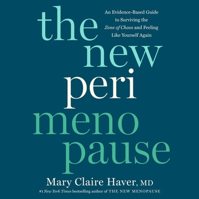 The New Perimenopause: An Evidence-Based Guide to Surviving the Zone of Chaos and Feeling Like Yourself Again by MD
