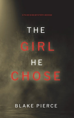 The Girl He Chose (A Paige King FBI Suspense Thriller-Book 2) by Pierce, Blake