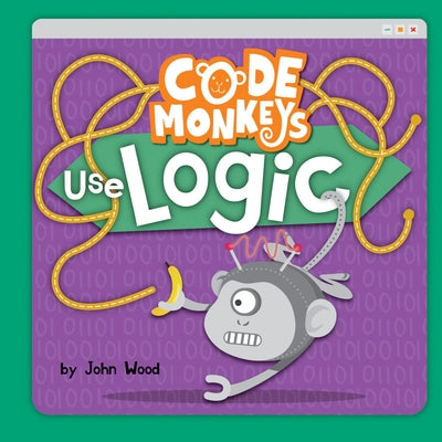 Code Monkeys Use Logic by Wood, John
