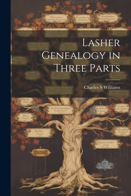 Lasher Genealogy in Three Parts by Williams, Charles S.