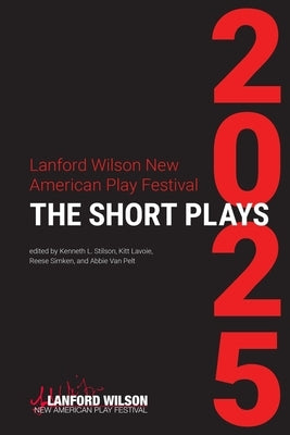 Lanford Wilson New American Play Festival 2025: The Short Plays by Stilson, Kenneth L.