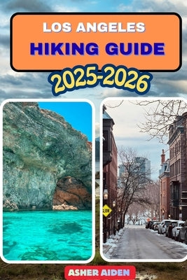 Los Angeles Hiking Guide 2025-2026 by Aiden, Asher