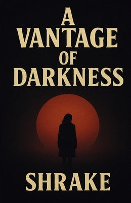A Vantage of Darkness by Shrake, Nathaniel
