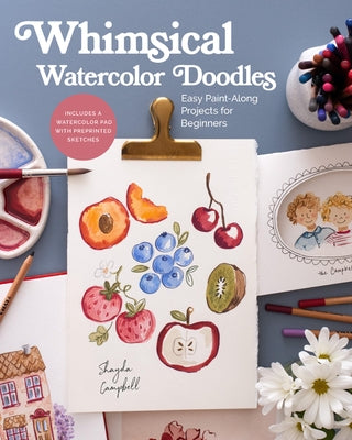 Whimsical Watercolor Doodles: Easy Paint-Along Projects for Beginners: Includes a Watercolor Pad with Preprinted Sketches by Campbell, Shayda