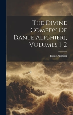 The Divine Comedy Of Dante Alighieri, Volumes 1-2 by Alighieri, Dante