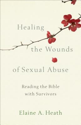 Healing the Wounds of Sexual Abuse: Reading the Bible with Survivors by Heath, Elaine a.