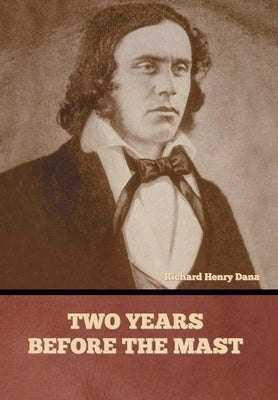 Two Years Before the Mast by Dana, Richard Henry