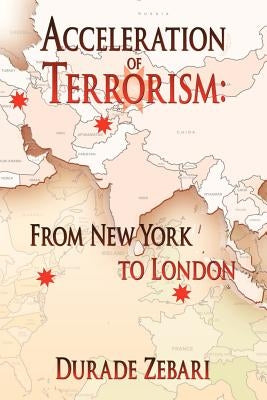 Acceleration of Terrorism: From New York to London by Zebari, Durade