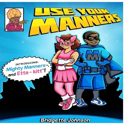 Use Your Manners by Johnson, Bridgette a.