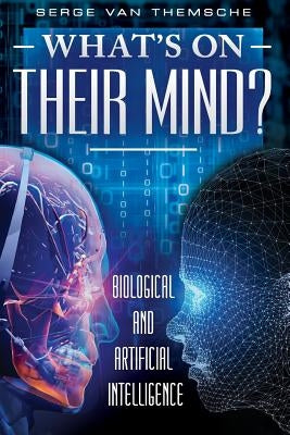 What's on their mind?: Biological and Artificial Intelligence by Van Themsche, Serge
