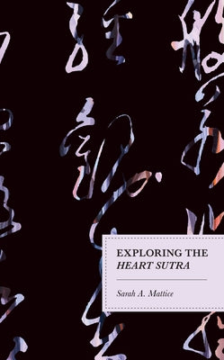 Exploring the Heart Sutra by Mattice, Sarah A.