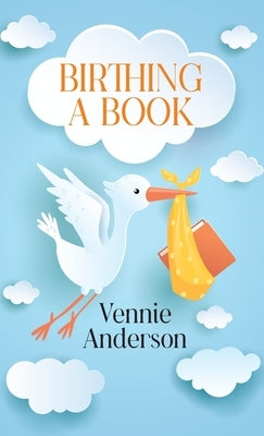 Birthing A Book by Anderson, Vennie
