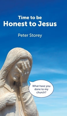 Time to be Honest to Jesus by Storey, Peter