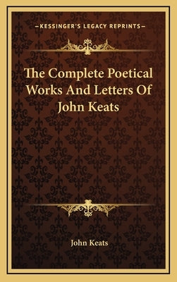 The Complete Poetical Works and Letters of John Keats by Keats, John