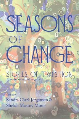Seasons of Change: Stories of Transition from the Writers of Segullah by Jergensen, Sandra Clark