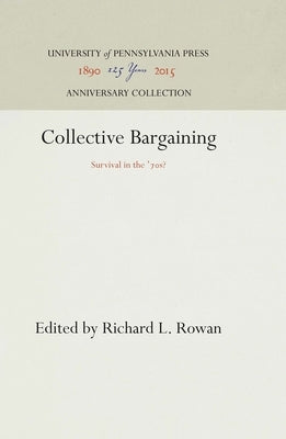 Collective Bargaining: Survival in the '7s? by Rowan, Richard L.