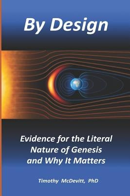By Design: Evidence for the Literal Nature of Genesis and Why It Matters by McDevitt, Timothy