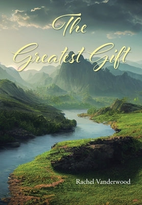 The Greatest Gift by Vanderwood, Rachel