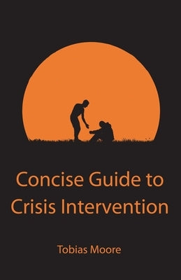 Concise Guide to Crisis Intervention by Moore, Tobias