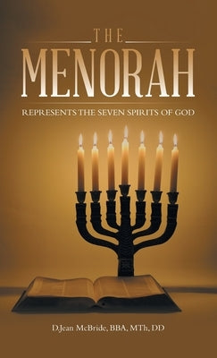 The Menorah: Represents the Seven Spirits of God by McBride Bba Mth DD, D. Jean