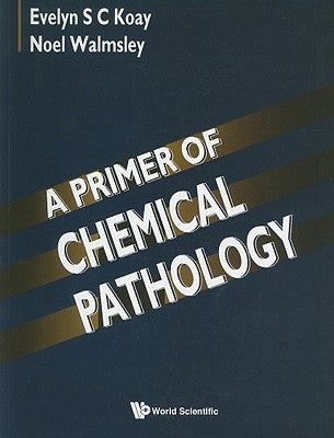 A Primer of Chemical Pathology by Koay, Evelyn S. C.
