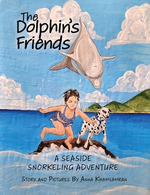 The Dolphin's Friends: A Seaside Snorkeling Adventure by Khamsamran, Anna
