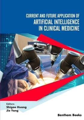 Current and Future Application of Artificial Intelligence in Clinical Medicine by Yang, Jie