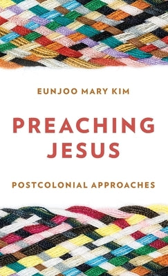 Preaching Jesus: Postcolonial Approaches by Kim, Eunjoo Mary