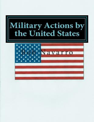 Military Actions by the United States by Navarro, Bob