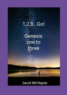 1,2,3...Go!: Genesis one to three by Napier, David