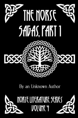 The Norse Sagas, Part 1: The Saga of the Volsungs, Egil's Saga, the Saga of Eirik the Red, the Saga of Viga-Glum, and More by Anonymous