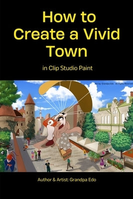 How to Create a Vivid Town in Clip Studio Paint: A Creative Journey in Digital Painting by Edo, Grandpa