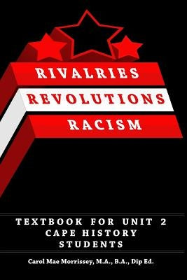Rivalries, Revolutions, Racism: Textbook for Unit 2 Cape History Students by Morrissey, Carol Mae