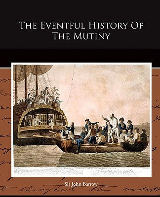 The Eventful History Of The Mutiny by Barrow, John