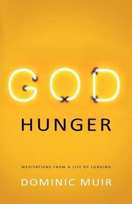 God Hunger: Meditations from a life of longing by Muir, Dominic