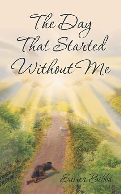 The Day That Started Without Me by Bibbs, Sumer