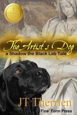 The Artist's Dog: A Shadow the Black Lab Tale by Therrien, Jt