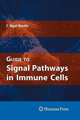 Guide to Signal Pathways in Immune Cells by Wardle, E. Nigel