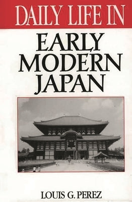 Daily Life in Early Modern Japan by Perez, Louis G.