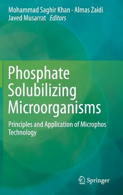 Phosphate Solubilizing Microorganisms: Principles and Application of Microphos Technology by Khan, Mohammad Saghir