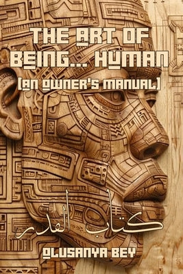 The Art of BEing HUman: An Owner's Manual by Bey, Olusanya
