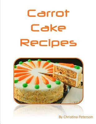 Carrot Cake Recipes: Includes 22 note pages by Peterson, Christina
