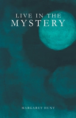 Live in the Mystery by Hunt, Margaret